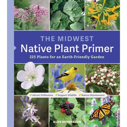 The Midwest Native Plant Primer - By Alan Branhagen (paperback) : Target