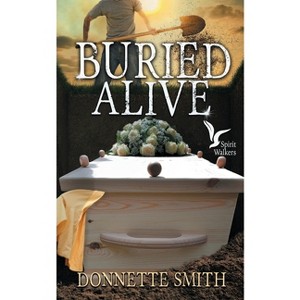 Buried Alive - (Spirit Walkers) by  Donnette Smith (Paperback) - 1 of 1