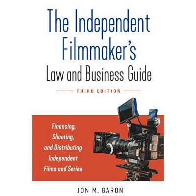 The Independent Filmmaker's Law and Business Guide - 3rd Edition by  Jon M Garon (Paperback)