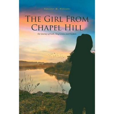 The Girl From Chapel Hill - by  Vanester M Williams (Paperback)