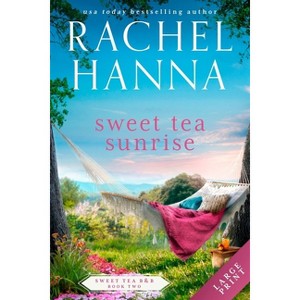 Sweet Tea Sunrise - (Sweet Tea B&b) Large Print by  Rachel Hanna (Paperback) - 1 of 1
