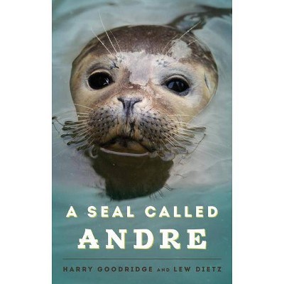 A Seal Called Andre - by  Harry Goodridge & Lew Dietz (Paperback)