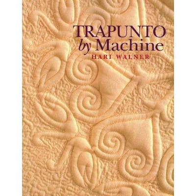  Trapunto by Machine - Print on Demand Edition - by  Hari Walner (Paperback) 