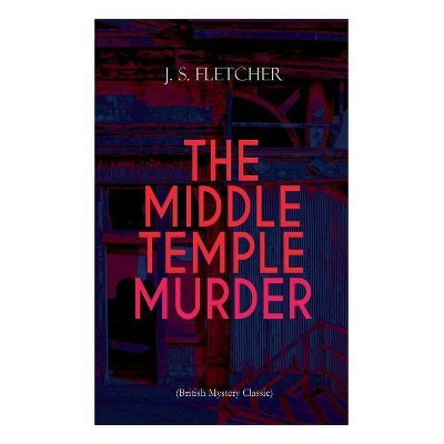 THE MIDDLE TEMPLE MURDER (British Mystery Classic) - by  J S Fletcher (Paperback)