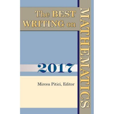 The Best Writing on Mathematics 2017 - by  Mircea Pitici (Paperback)