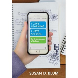 I Love Learning; I Hate School - by Susan D Blum - 1 of 1