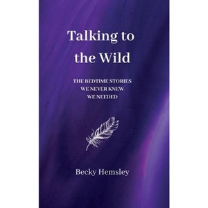 Talking to the Wild - by  Becky Hemsley (Hardcover) - 1 of 1