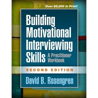 Building Motivational Interviewing Skills, Second Edition - (Applications of Motivational Interviewing) 2nd Edition by  David B Rosengren (Paperback)