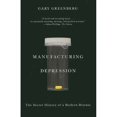 Manufacturing Depression - by  Gary Greenberg (Paperback)