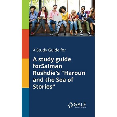 A Study Guide for A Study Guide ForSalman Rushdie's Haroun and the Sea of Stories - by  Cengage Learning Gale (Paperback)