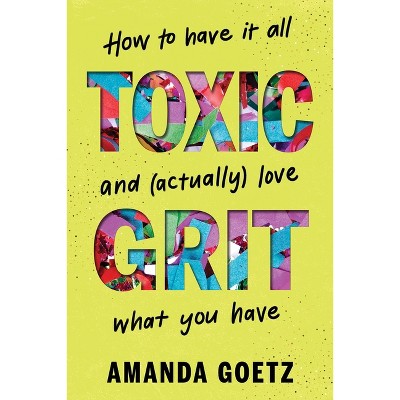 Toxic Grit - by  Amanda Goetz (Hardcover)