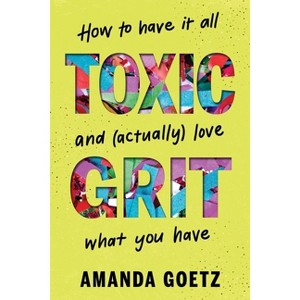 Toxic Grit - by  Amanda Goetz (Hardcover) - 1 of 1