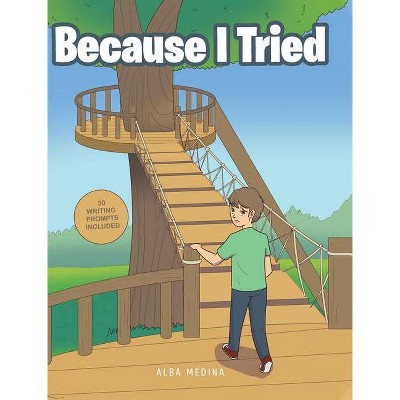 Because I Tried - by  Alba Medina (Hardcover)