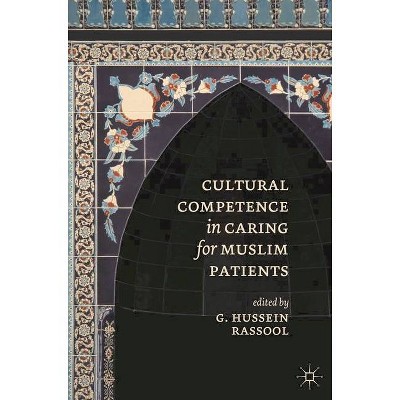 Cultural Competence in Caring for Muslim Patients - by  G Hussein Rassool (Paperback)