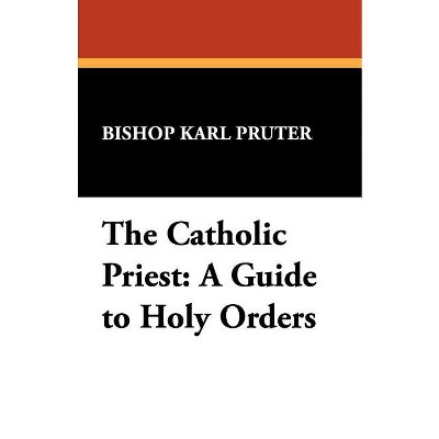 The Catholic Priest - (St. Willibrord Studies in Philosophy and Religion,) by  Bishop Karl Pruter & Karl Pruter (Paperback)