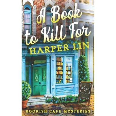 A Book to Kill For - (A Bookish Cafe Mystery) by  Harper Lin (Paperback)