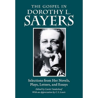 The Gospel in Dorothy L. Sayers - (Gospel in Great Writers) by  Dorothy L Sayers (Paperback)