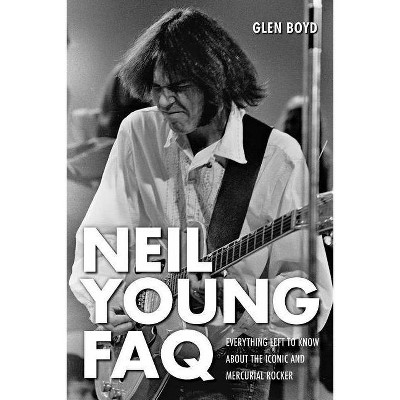 Neil Young FAQ - by  Glen Boyd (Paperback)