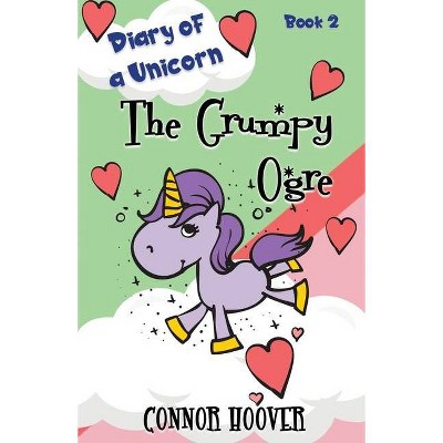 The Grumpy Ogre - (Diary of a Unicorn) by  Connor Hoover (Paperback)