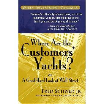 Where Are the Customers' Yachts? - (Wiley Investment Classics) by  Fred Schwed (Paperback)