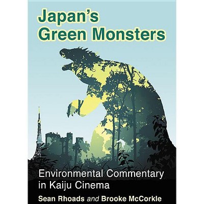 Japan's Green Monsters - by  Sean Rhoads & Brooke McCorkle (Paperback)