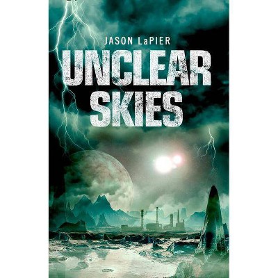 Unclear Skies - (Dome Trilogy) by  Jason Lapier (Paperback)