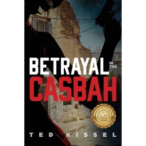 Betrayal in the Casbah - by Ted Kissel - 1 of 1