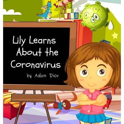 Lily Learns About the Coronavirus - by  Adam Dior (Hardcover)