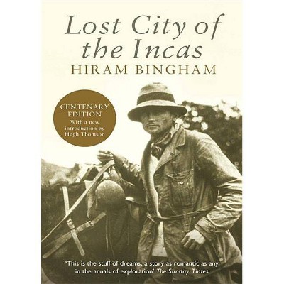 Lost City of the Incas - (Phoenix Press) by  Hiram Bingham (Paperback)