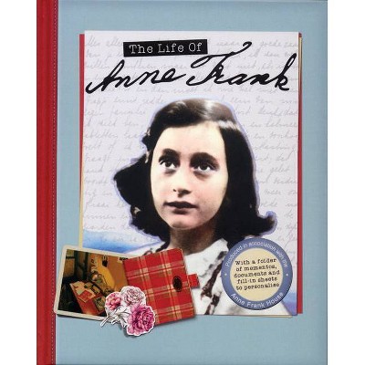 The Life of Anne Frank - by  Kay Woodward (Hardcover)