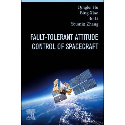 Fault-Tolerant Attitude Control of Spacecraft - by  Qinglei Hu & Bing Xiao & Bo Li & Youmin Zhang (Paperback)