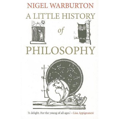 A Little History of Philosophy - (Little Histories) by  Nigel Warburton (Paperback)