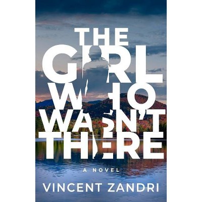 The Girl Who Wasn't There - by  Vincent Zandri (Paperback)