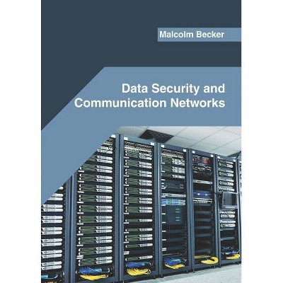 Data Security and Communication Networks - by  Malcolm Becker (Hardcover)
