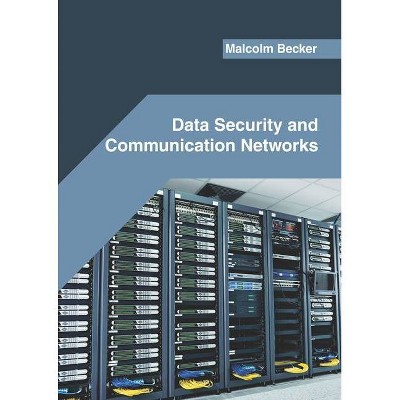 Data Security and Communication Networks - by  Malcolm Becker (Hardcover)