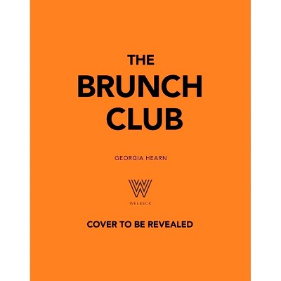 The Brunch Club - by  Georgia Hearn (Hardcover)