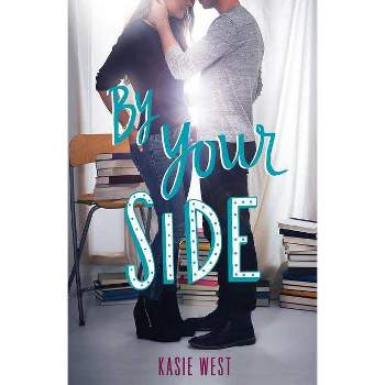 By Your Side - by  Kasie West (Paperback)