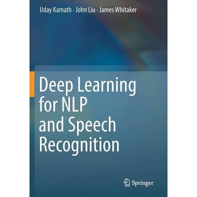 Deep Learning for Nlp and Speech Recognition - by  Uday Kamath & John Liu & James Whitaker (Paperback)