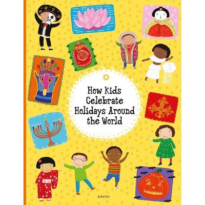 How Kids Celebrate Holidays Around the World - (Kids Around the World) by  Pavla Hanackova & Helena Harastova (Hardcover)