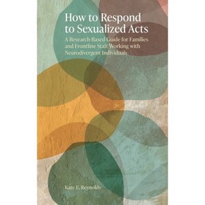 How to Respond to Sexualized Acts - by  Kate E Reynolds (Paperback) - 1 of 1