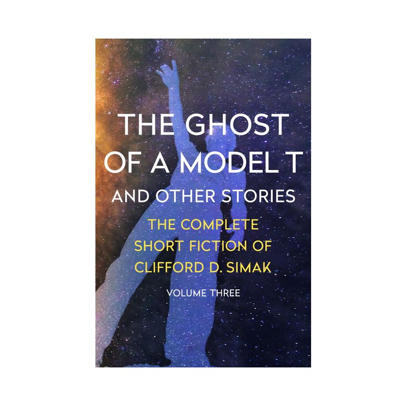 The Ghost of a Model T - (Complete Short Fiction of Clifford D. Simak) by  Clifford D Simak (Paperback), 1 of 2