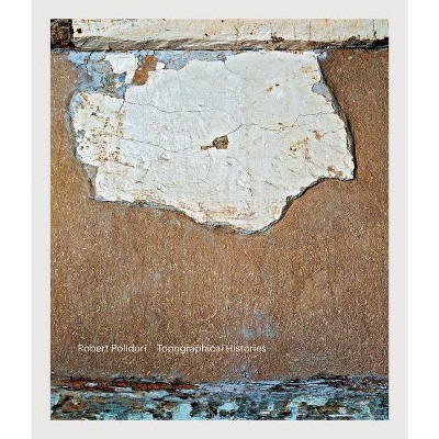 Robert Polidori: Topographical Histories - (Hardcover)