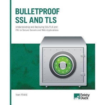 Bulletproof SSL and TLS - by  Ivan Ristic (Paperback)