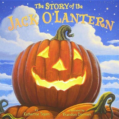 The Story of the Jack O'Lantern - by  Katherine Tegen (Hardcover)