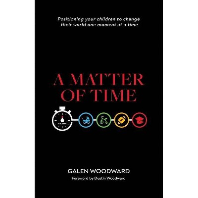 A Matter of Time - by  Galen Woodward (Paperback)