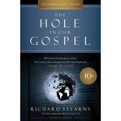 The Hole in Our Gospel 10th Anniversary Edition - 10th Edition by  Richard Stearns (Paperback)