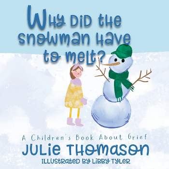 Why Did the Snowman Have to Melt? A Children's Book About Grief - by  Julie Thomason (Paperback)