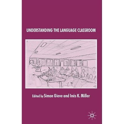 Understanding the Language Classroom - by  S Gieve & I Miller (Paperback)