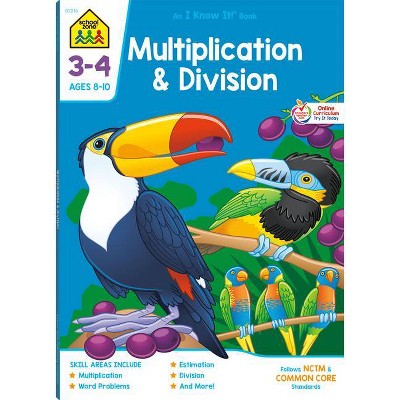 School Zone Multiplication & Division Grades 3-4 Workbook - (I Know It!) (Paperback)