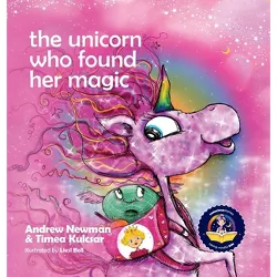 The Unicorn Who Found Her Magic - (Conscious Stories) by  Andrew Newman & Timea Kulcsar (Hardcover)